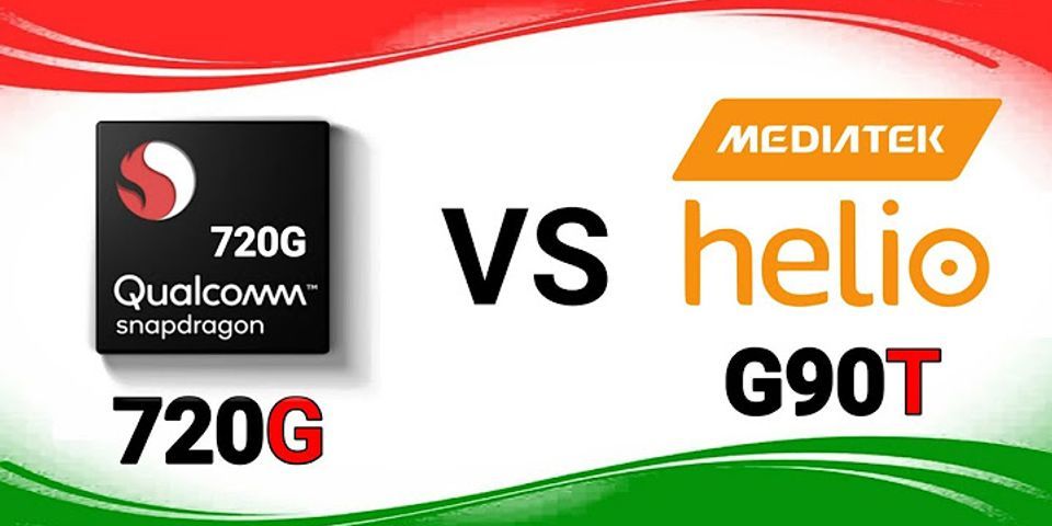 So sánh Helio G90T vs Snapdragon 720G