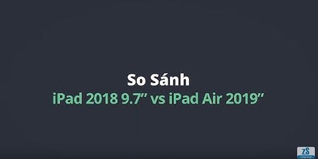 So sánh ipad 2018 và ipad air 2