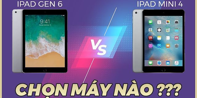 So sánh iPad Gen 6 và Mini 4