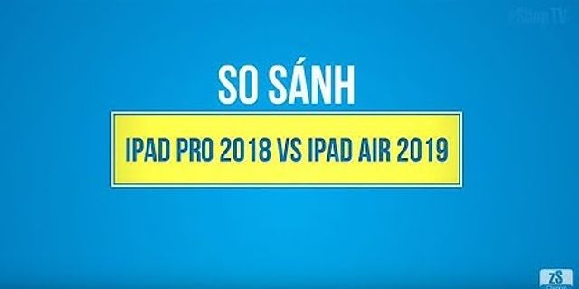 So sánh ipad pro 11 và ipad air 2019