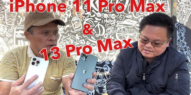 So sánh iPhone 11 Pro Max và iPhone 13
