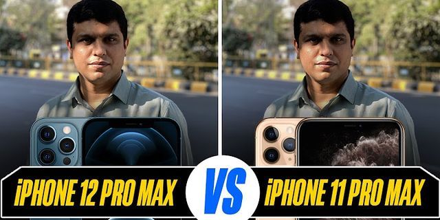 So sánh iPhone 11 Pro Max vs iPhone 12 Pro Max