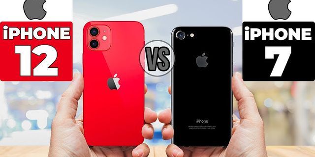 So sánh iPhone 12 và iPhone 7