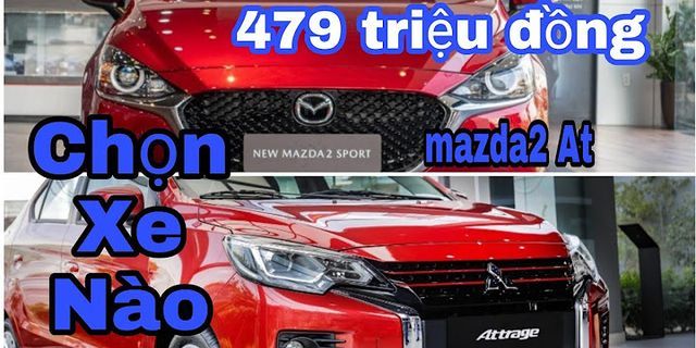 So sánh Mazda 2 và Attrage 2022