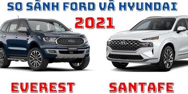 So sánh SantaFe với Ford Everest