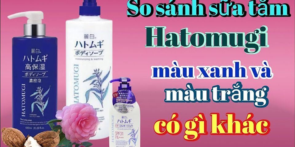 So sánh sữa tắm Hatomugi xanh và trắng