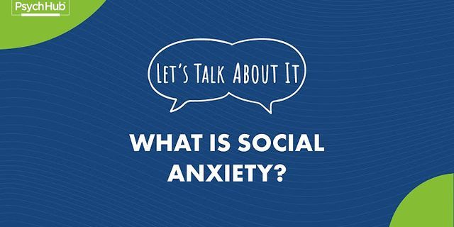 Social anxiety disorder là gì