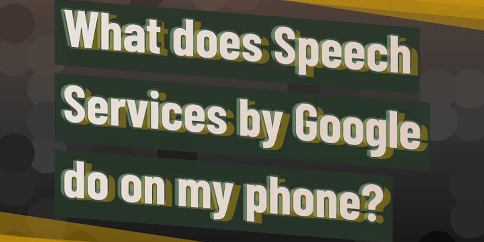Speech Services by Google là gì