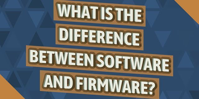 Sự khác nhau giữa software và firmware