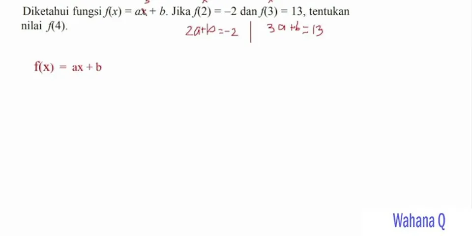 Suatu fungsi f(x 2x 5 fa 11 dan f 4 b maka nilai ab adalah)