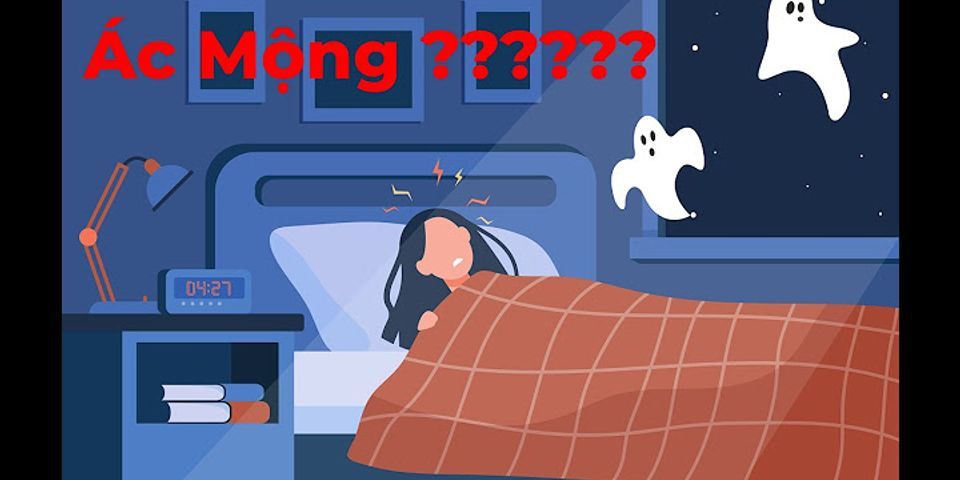 Tại sao ngủ hay gặp ác mộng