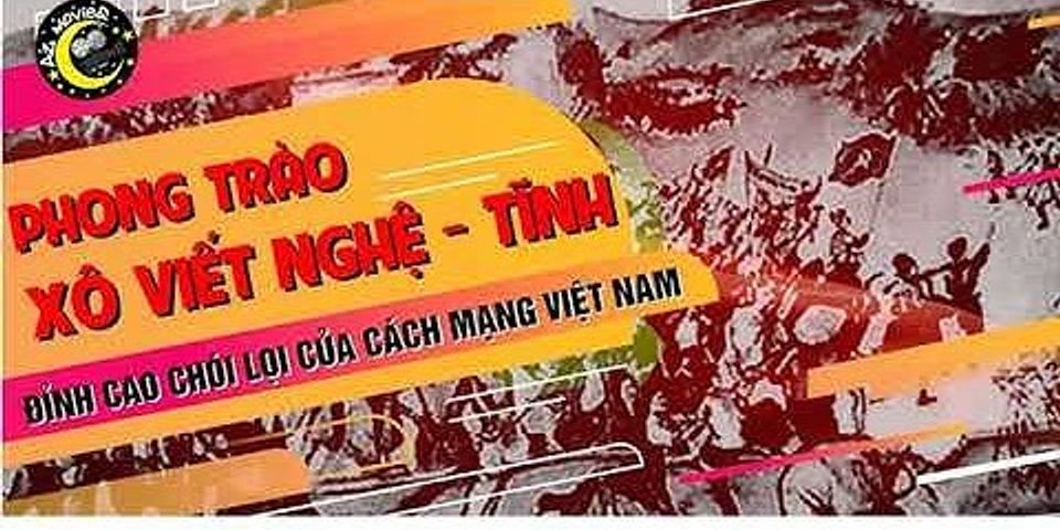 Tại sao nói phong trào cách mạng ở Nghệ An Hà Tĩnh những năm 1930 1931 đất đến đỉnh cao
