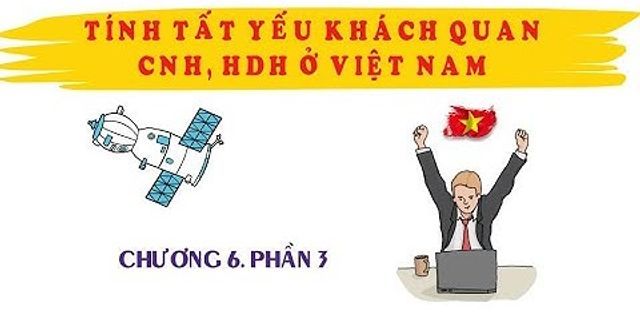 Tại sao nói Việt Nam hội nhập kinh tế quốc tế là tất yếu khách quan
