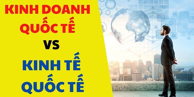 Tại sao phải học kinh doanh quốc tế