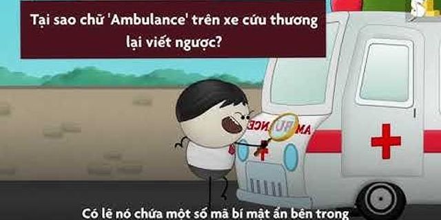 Tại sao xe cứu hỏa xe cấp cứu hoặc xe cảnh sát có dòng chữ ngược phía trước xe