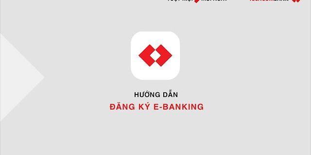 Techcombank homebanking cách sử dụng