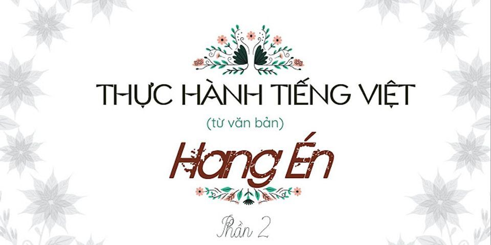 Thực hành văn bản tiếng Việt giúp ích gì cho việc học ngoại ngữ