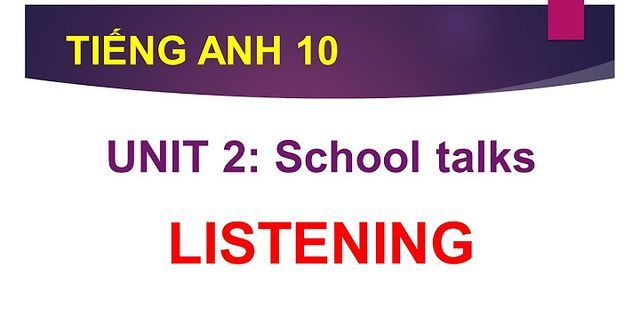 Tiếng Anh 10 Unit 2 listening