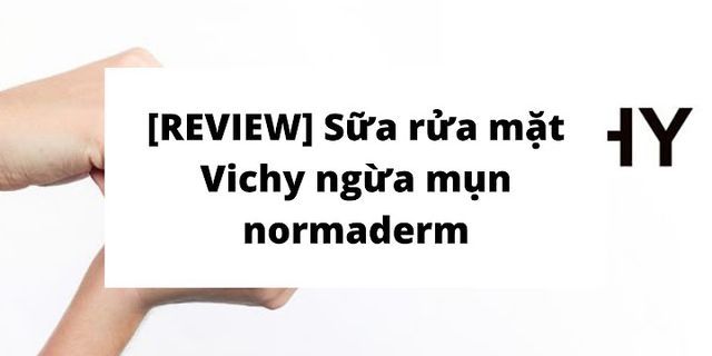 Top 6 review sữa rửa mặt vichy normaderm anti-imperfection tốt nhất 2022