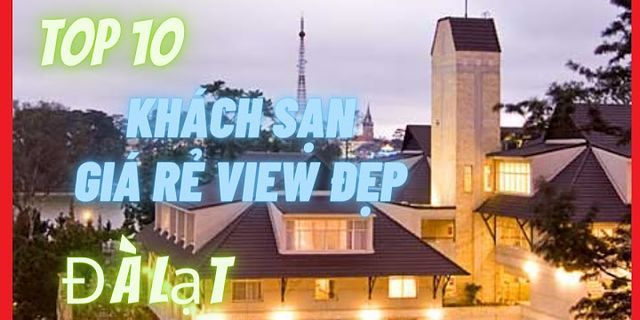 Top khách sạn view đẹp ở Đà Lạt giá rẻ