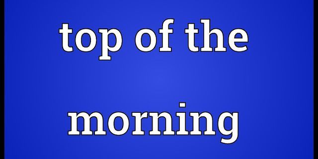Top of morning meaning