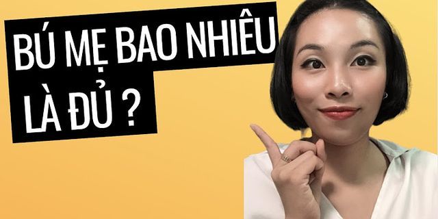 Trẻ sơ sinh 2 tuần tuổi bú bao nhiêu