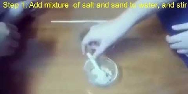 Trình bày phương pháp tách cát muối ăn và vụn gỗ ra khỏi hỗn hợp
