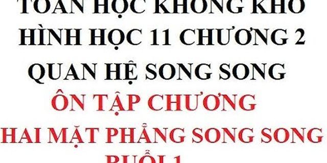 Trong không gian cho 2 mặt phẳng P và Q song song với nhau khẳng định nào sau đây sai