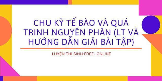 Trong quá trình nguyên phân 1 tế bào phân chia liên tiếp 8 lần thị sẽ tạo ra bao nhiêu tế bào con