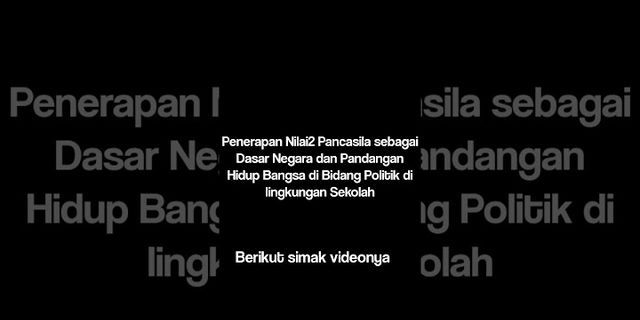 Tuliskan Tiga Contoh Perwujudan Nilai Nilai Pancasila Dalam Bidang Politik Di Lingkungan Sekolah