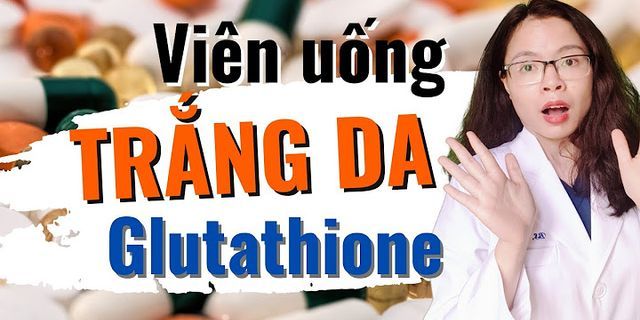Uống Glutathione bao lâu có tác dụng