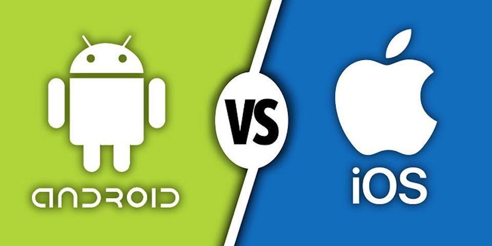 Ưu điểm và nhược điểm của hệ điều hành Android và iOS