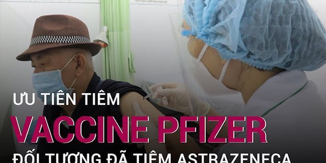 Vaccine AstraZeneca hai mũi cách nhau bao lâu
