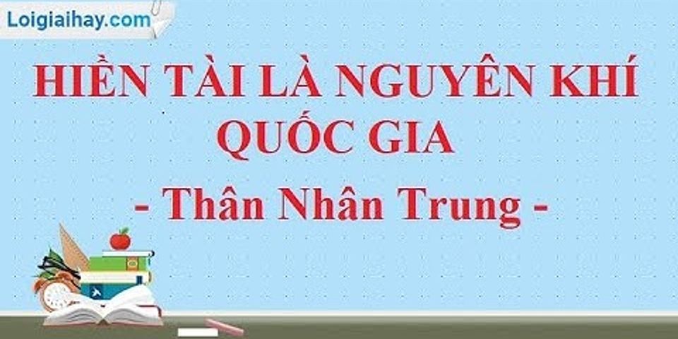 Vì sao hiền tài là nguyên khí của quốc gia