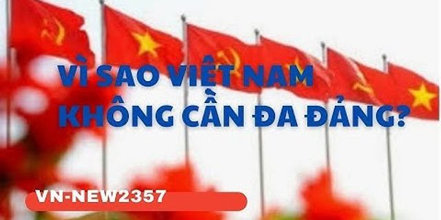 Việt nam có nên thực hiện chế độ đa nguyên, đa đảng không? vì sao?