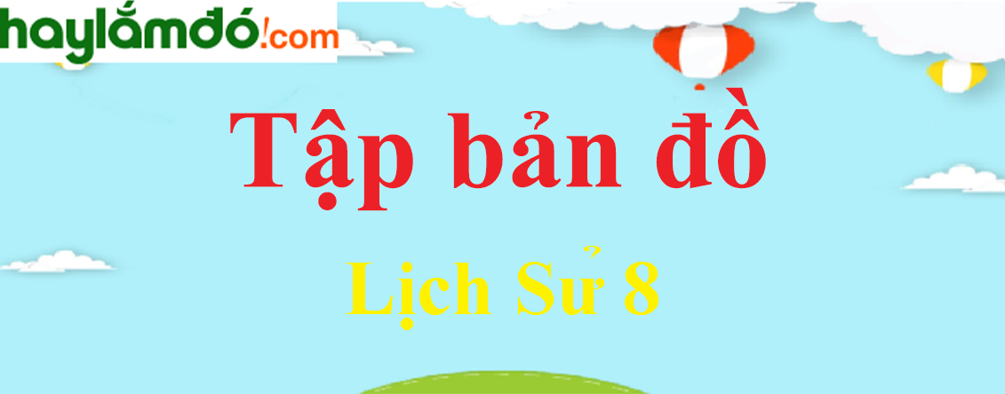 tap ban do lich su lop 8 bai 4 f1c6e260f8eb5511ef2b1424a9ea9e3e