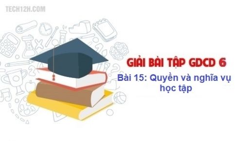 Bài 15: Quyền và nghĩa vụ học tập