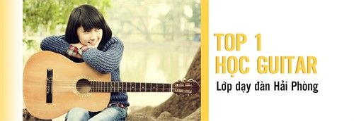 [Gợi ý] Top 1 địa chỉ dạy học guitar uy tín nhất tại Hải PHòng